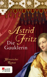 Title: Die Gauklerin: Historischer Roman, Author: Astrid Fritz