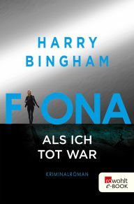 Title: Fiona: Als ich tot war: Kriminalroman, Author: Harry Bingham