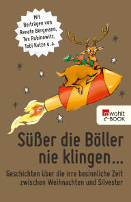 Title: Süßer die Böller nie klingen ...: Geschichten über die irre besinnliche Zeit zwischen Weihnachten und Silvester, Author: Renate Bergmann