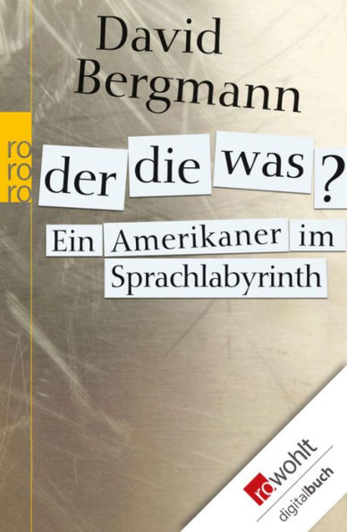 Der, die, was?: Ein Amerikaner im Sprachlabyrinth