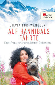Title: Auf Hannibals Fährte: Eine Frau, ein Hund, keine Elefanten, Author: Silvia Furtwängler