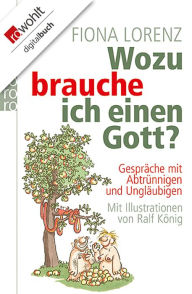 Title: Wozu brauche ich einen Gott?: Gespräche mit Abtrünnigen und Ungläubigen, Author: Fiona Lorenz