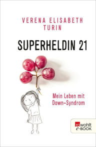 Title: Superheldin 21: Mein Leben mit Down-Syndrom, Author: Verena Elisabeth Turin
