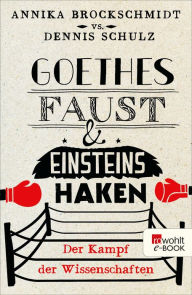 Title: Goethes Faust und Einsteins Haken: Der Kampf der Wissenschaften, Author: Annika Brockschmidt