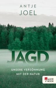 Title: Jagd: Unsere Versöhnung mit der Natur, Author: Antje Joel