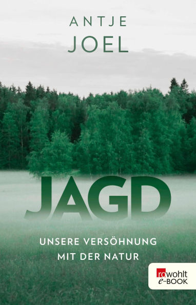 Jagd: Unsere Versöhnung mit der Natur