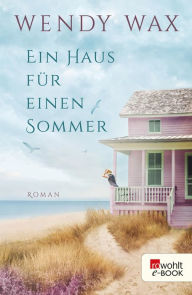 Title: Ein Haus für einen Sommer, Author: Wendy Wax