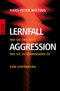 Title: Lernfall Aggression 1: Wie sie entsteht - wie sie zu vermindern ist - Eine Einführung, Author: Hans-Peter Nolting