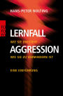 Lernfall Aggression 1: Wie sie entsteht - wie sie zu vermindern ist - Eine Einführung