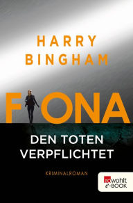 Title: Fiona: Den Toten verpflichtet: Kriminalroman, Author: Harry Bingham