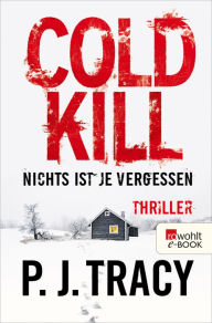 Title: Cold Kill. Nichts ist je vergessen: Thriller, Author: P. J. Tracy