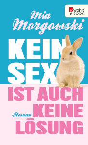 Title: Kein Sex ist auch keine Lösung, Author: Mia Morgowski