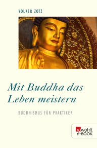 Title: Mit Buddha das Leben meistern: Buddhismus für Praktiker, Author: Volker Zotz