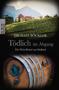 Title: Tödlich im Abgang: Ein Wein-Krimi aus Südtirol, Author: Michael Böckler