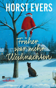 Title: Früher war mehr Weihnachten, Author: Horst Evers