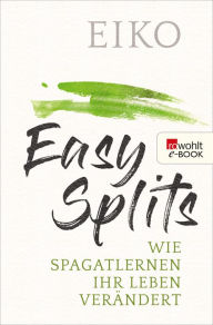 Title: Easy Splits: Wie Spagatlernen Ihr Leben verändert, Author: Eiko