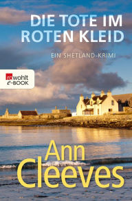 Title: Die Tote im roten Kleid: Ein Shetland-Krimi, Author: Ann Cleeves