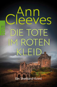 Title: Die Tote im roten Kleid: Ein Shetland-Krimi, Author: Ann Cleeves