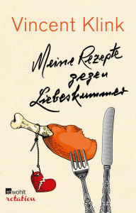 Title: Meine Rezepte gegen Liebeskummer, Author: Vincent Klink