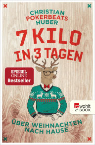 Title: 7 Kilo in 3 Tagen: Über Weihnachten nach Hause, Author: Christian Pokerbeats Huber