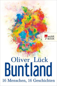 Title: Buntland: 16 Menschen, 16 Geschichten, Author: Oliver Lück