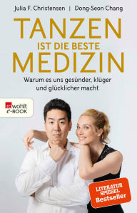 Title: Tanzen ist die beste Medizin: Warum es uns gesünder, klüger und glücklicher macht, Author: Julia F. Christensen