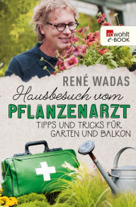 Title: Hausbesuch vom Pflanzenarzt: Tipps und Tricks für Garten und Balkon, Author: René Wadas