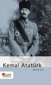 Title: Kemal Atatürk, Author: Bernd Rill