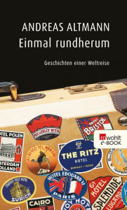 Title: Einmal rundherum: Geschichten einer Weltreise, Author: Andreas Altmann