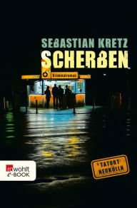 Title: Scherben: Berlin-Krimi, Author: Sebastian Kretz