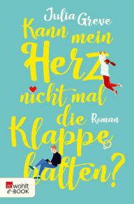 Title: Kann mein Herz nicht mal die Klappe halten?, Author: Julia Greve