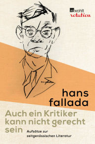 Title: Auch ein Kritiker kann nicht gerecht sein: Aufsätze zur zeitgenössischen Literatur, Author: Hans Fallada