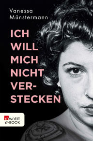 Title: Ich will mich nicht verstecken, Author: Vanessa Münstermann