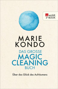 Title: Das große Magic-Cleaning-Buch: Über das Glück des Aufräumens, Author: Marie Kondo