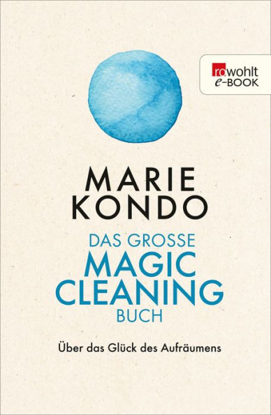 Das große Magic-Cleaning-Buch: Über das Glück des Aufräumens