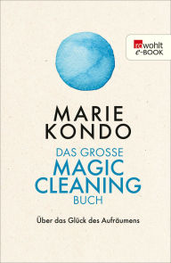 Title: Das große Magic-Cleaning-Buch: Über das Glück des Aufräumens, Author: Marie Kondo