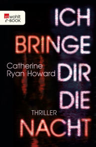 Title: Ich bringe dir die Nacht, Author: Catherine Ryan Howard