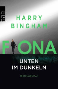 Title: Fiona: Unten im Dunkeln: Kriminalroman, Author: Harry Bingham