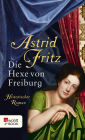 Die Hexe von Freiburg: Historischer Roman