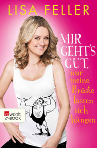 Title: Mir geht's gut, nur meine Brüste lassen sich hängen, Author: Lisa Feller