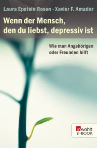 Title: Wenn der Mensch, den du liebst, depressiv ist: Wie man Angehörigen oder Freunden hilft, Author: Laura Epstein Rosen