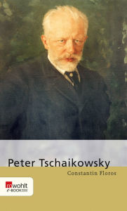 Title: Peter Tschaikowsky, Author: Constantin Floros