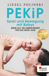 Title: PEKiP: Spiel und Bewegung mit Babys: Mehr als 100 Anregungen für das erste Jahr, Author: Liesel Polinski