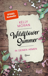 Title: Wildflower Summer - In deinen Armen, Author: Kelly Moran