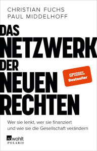 Title: Das Netzwerk der Neuen Rechten: Wer sie lenkt, wer sie finanziert und wie sie die Gesellschaft verändern, Author: Christian Fuchs