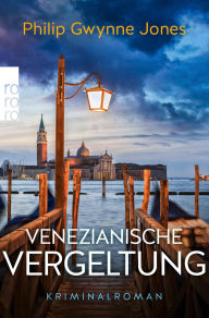 Title: Venezianische Vergeltung: Venedig-Krimi, Author: Philip Gwynne Jones