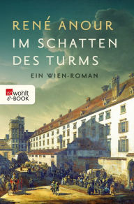Title: Im Schatten des Turms: Ein Wien-Roman, Author: René Anour