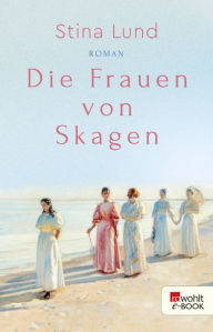 Title: Die Frauen von Skagen, Author: Stina Lund