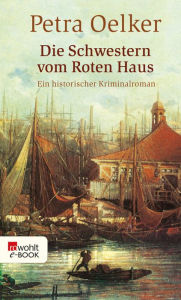 Title: Die Schwestern vom Roten Haus: Ein historischer Hamburg-Krimi, Author: Petra Oelker
