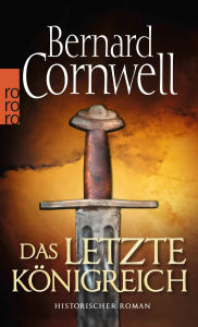 Title: Das letzte Königreich: Historischer Roman, Author: Bernard Cornwell